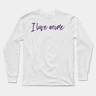 I love anime Long Sleeve T-Shirt